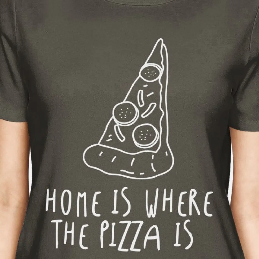 Home Where Pizza Is Womens Cool Grey Tees Funny Graphic T-shirt